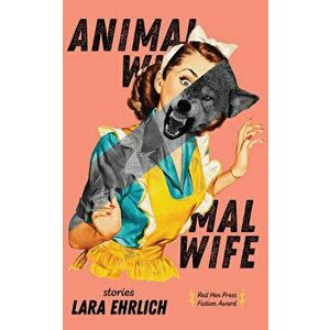 Animal Wife, Paperback - Lara Ehrlich imagine
