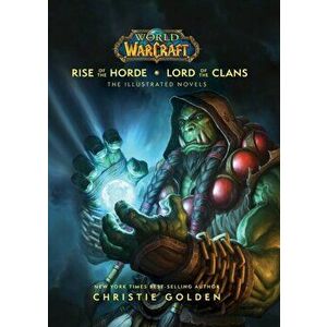 World of Warcraft: Rise of the Horde & Lord of the Clans. The Illustrated Novels, Hardback - Christie Golden imagine