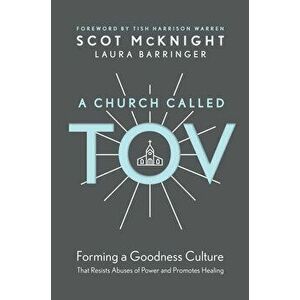 A Church Called Tov: Forming a Goodness Culture That Resists Abuses of Power and Promotes Healing, Hardcover - Scot McKnight imagine