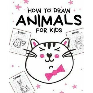How To Draw Animals For Kids: Ages 4-10 - In Simple Steps - Learn To Draw Step By Step, Paperback - Paige Cooper imagine