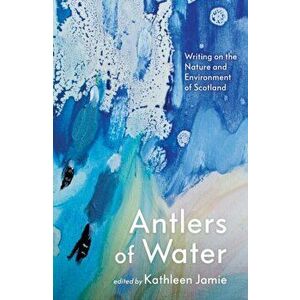 Antlers of Water. Writing on the Nature and Environment of Scotland, Hardback - *** imagine