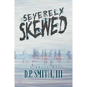 Severely Skewed, Paperback - III Smith, D. P. imagine