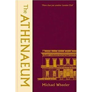 Athenaeum. 'More Than Just Another London Club', Hardback - Michael Wheeler imagine