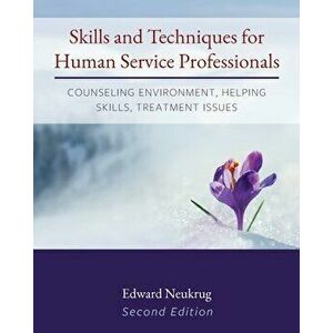 Skills and Techniques for Human Service Professionals: Counseling Environment, Helping Skills, Treatment Issues - Edward Neukrug imagine