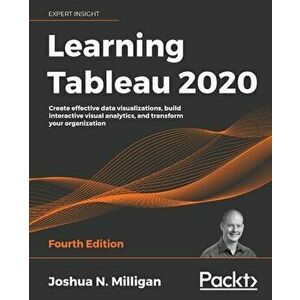 Learning Tableau 2020 - Fourth Edition: Create effective data visualizations, build interactive visual analytics, and transform your organization - Jo imagine
