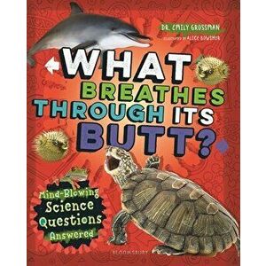 What Breathes Through Its Butt?: Mind-Blowing Science Questions Answered, Hardcover - Emily Grossman imagine