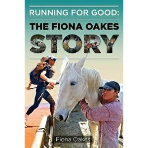 Running for Good: The Fiona Oakes Story, Paperback - Fiona Oakes imagine