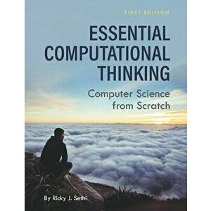 Essential Computational Thinking: Computer Science from Scratch, Paperback - Ricky J. Sethi imagine