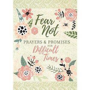 Fear Not: Prayers & Promises for Difficult Times, Hardcover - *** imagine