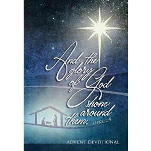 And the Glory of God Shone Around Them: An Advent Devotional, Paperback - Brian Simmons imagine