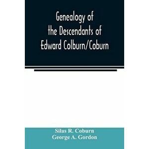 Genealogy of the descendants of Edward Colburn/Coburn; came from England, 1635; purchased land in Dracutt on Merrimack, 1668; occupied his purchase, 1 imagine