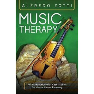 Music Therapy: An Introduction with Case Studies for Mental Illness Recovery, Paperback - Bob Rich imagine