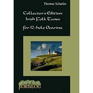 Collector's Edition: Irish Folk Tunes for 12-hole Ocarina, Paperback - Thomas Scharler imagine