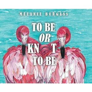 To Be or Knot To Be, Hardcover - Melanie Burgess imagine