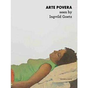 Arte Povera Seen by Ingvild Goetz, Hardcover - Ingvild Goetz imagine