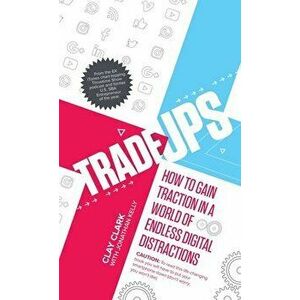Trade-Ups: How to Gain Traction in a World of Endless Digital Distractions, Hardcover - Clay Clark imagine