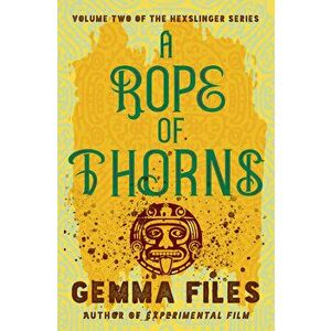 A Rope of Thorns, Paperback - Gemma Files imagine