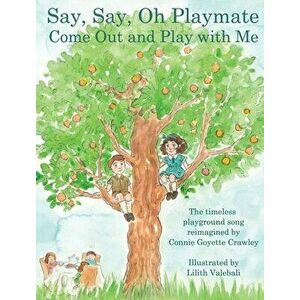 Say, Say, Oh Playmate, Hardcover - Connie Goyette Crawley imagine