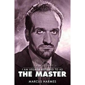 I am Usually Referred to as the Master. The Biography of Roger Delgado, Paperback - Marcus Harmes imagine