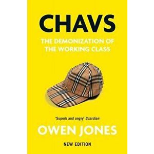 Chavs. The Demonization of the Working Class, Paperback - Owen Jones imagine