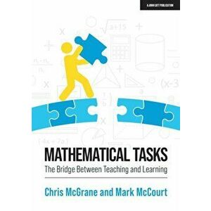 Mathematical Tasks. The Bridge Between Teaching and Learning, Paperback - Mark Mccourt imagine