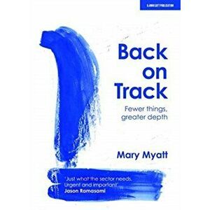Back on Track. Fewer things, greater depth, Paperback - Mary Myatt imagine