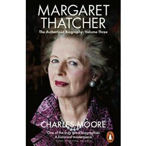 Margaret Thatcher. The Authorized Biography, Volume Three: Herself Alone, Paperback - Charles Moore imagine