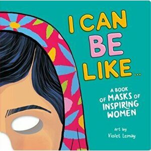 I Can Be Like . . . A Book of Masks of Inspiring Women, Board book - Violet Duopress Labs imagine