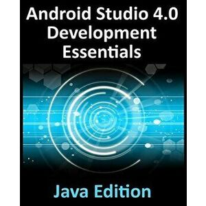 Android Studio 4.0 Development Essentials - Java Edition: Developing Android Apps Using Android Studio 4.0, Java and Android Jetpack - Neil Smyth imagine