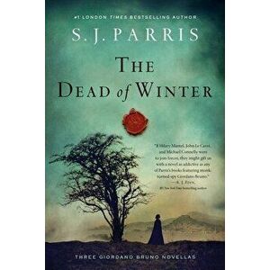 The Dead of Winter: Three Giordano Bruno Novellas, Hardcover - S. J. Parris imagine