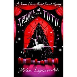 Trouble in a Tutu, Paperback - Helen Lipscombe imagine