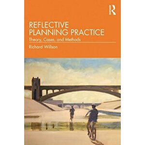 Reflective Planning Practice. Theory, Cases, and Methods, Paperback - Richard Willson imagine