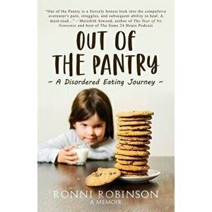 Out of the Pantry: A Disordered Eating Journey, Paperback - Ronni Robinson imagine