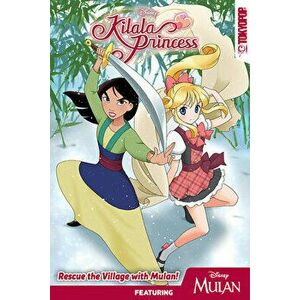 Disney Manga: Kilala Princess - Rescue the Village with Mulan!, Paperback - Mallory Reaves imagine