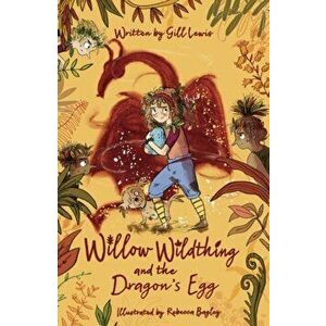Willow Wildthing and the Dragon's Egg, Paperback - Gill Lewis imagine