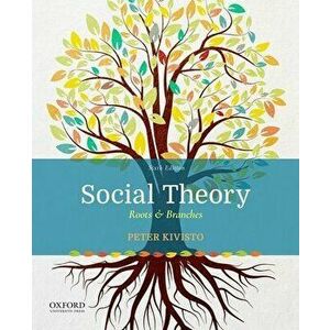 Social Theory: Roots & Branches, Paperback - Peter J. Kivisto imagine
