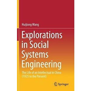 Explorations in Social Systems Engineering: The Life of an Intellectual in China (1925 to the Present), Hardcover - Huijiong Wang imagine