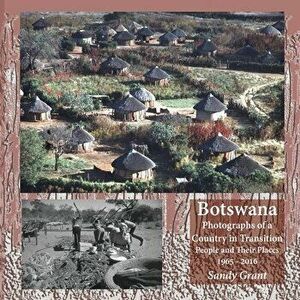 Botswana: Photographs of a Country in Transition; People and Their Places 1965 - 2016, Paperback - Sandy Grant imagine