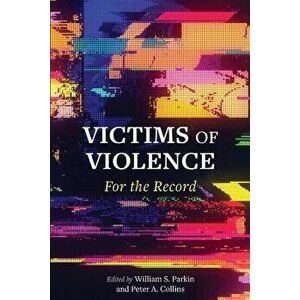 Victims of Violence: For the Record, Paperback - William S. Parkin imagine
