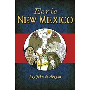 Eerie New Mexico, Paperback - Ray John de Aragón imagine