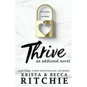 Thrive: An Addicted Novel, Paperback - Krista Ritchie imagine