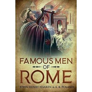 Famous Men of Rome: Annotated, Paperback - John Henry Haaren imagine