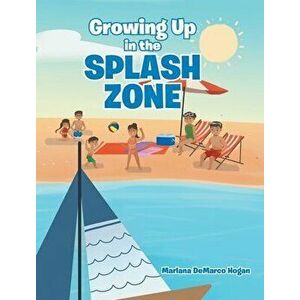 Growing Up in the Splash Zone, Hardcover - Marlana DeMarco Hogan imagine