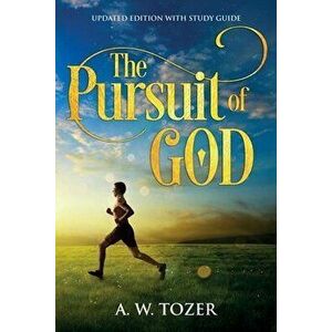 The Pursuit of God: Updated Edition with Study Guide, Paperback - A. W. Tozer imagine