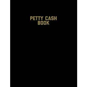 Petty Cash Book: Voucher Log, Balance Record, Keep Track Of Small Business Accounts & Personal Accounting Ledger, Expenses & Income Boo - Amy Newton imagine