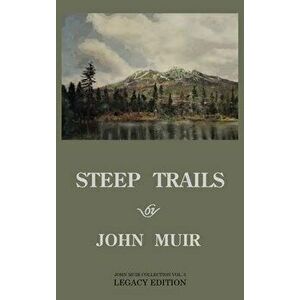 Steep Trails - Legacy Edition: Explorations Of Washington, Oregon, Nevada, And Utah In The Rockies And Pacific Northwest Cascades - John Muir imagine
