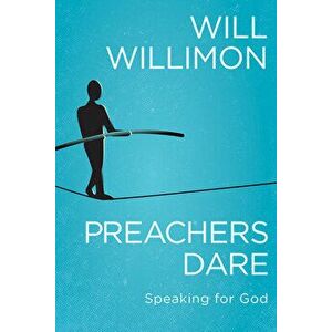 Preachers Dare: Speaking for God, Paperback - William H. Willimon imagine