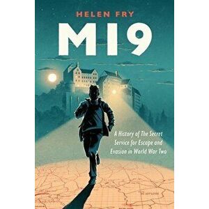 Mi9: A History of the Secret Service for Escape and Evasion in World War Two, Hardcover - Helen Fry imagine