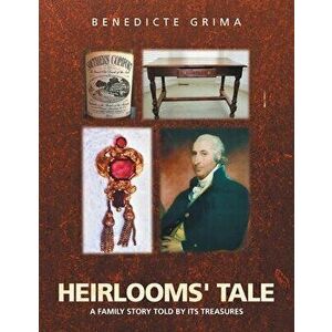 Heirlooms' Tale: A Family Story Told by Its Treasures, Paperback - Benedicte Grima imagine