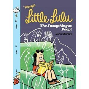 Little Lulu: The Fuzzythingus Poopi, Hardback - John Stanley imagine